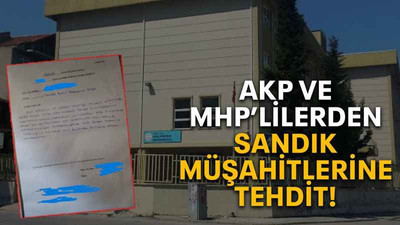 AKP ve MHP’lilerden sandık müşahitlerine tehdit!